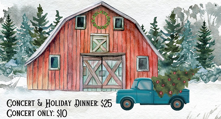 Concert and Holiday Dinner: $25. Concert only: $10.