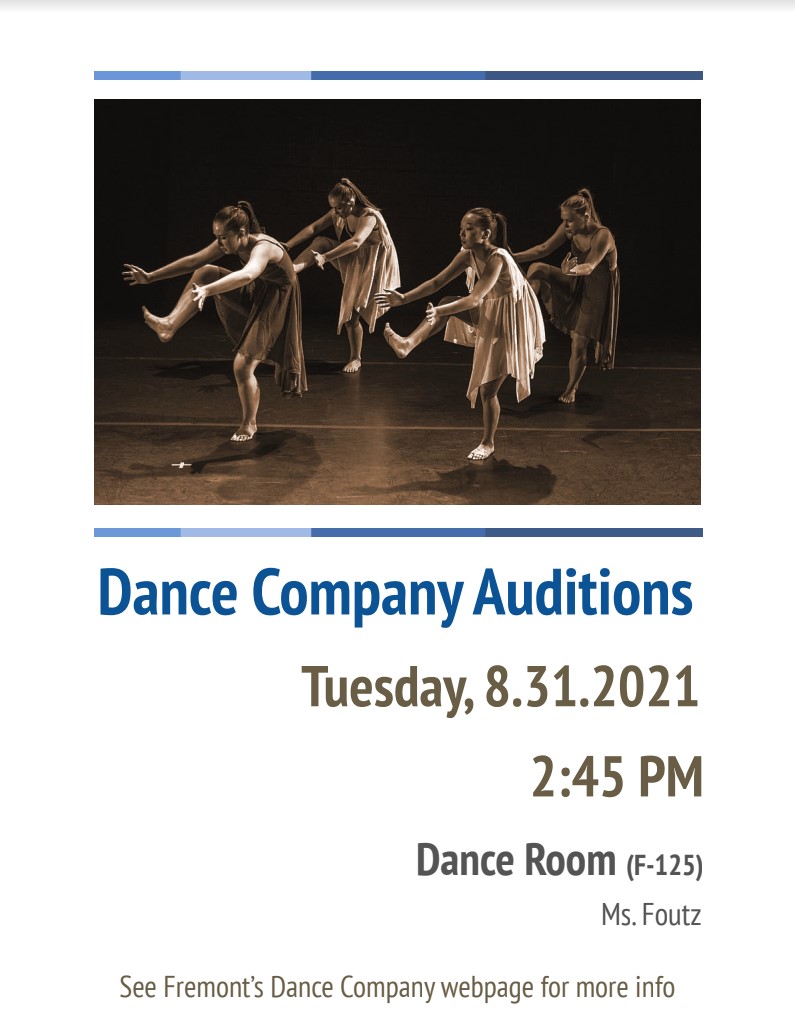 Dance company auditions 2021. Tues Aug 31, 2021. 2:45pm. Dance Room (F-125), Ms. Foutz. See Fremont's Dance Company webpage for more info